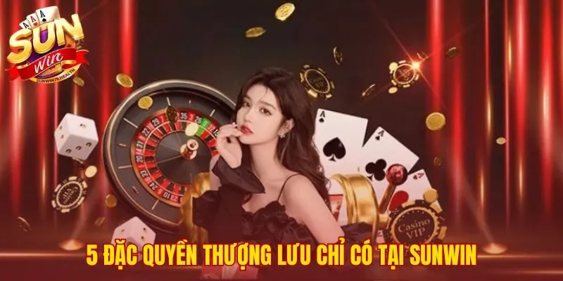 Các quyền lợi vượt trội chỉ có tại cổng game SUNWIN
