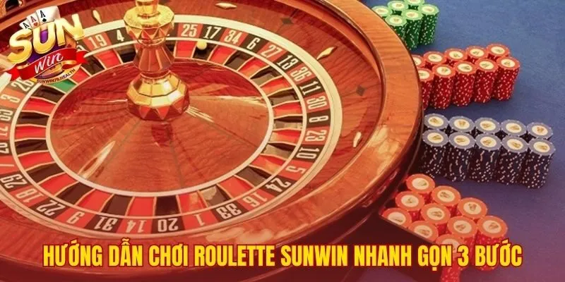 Tham gia Roulette SUNWIN nhanh chóng chỉ với 3 bước