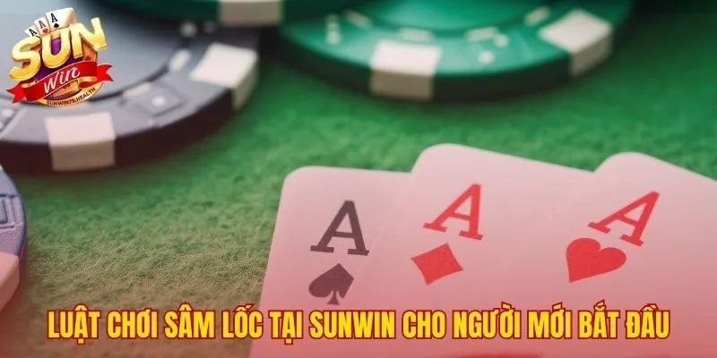 Luật chơi nền tảng cho tuyệt chiêu đánh Sâm SUNWIN