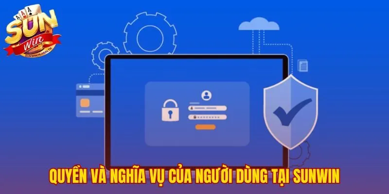 Quyền lợi và trách nhiệm người dùng để cam kết an toàn