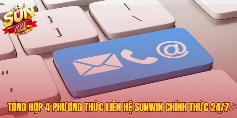 Bốn phương thức liên hệ SUNWIN hỗ trợ người chơi 24/7
